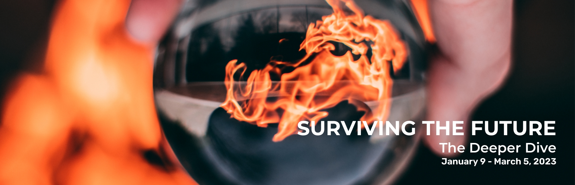 Surviving the Future: The Deeper Dive, Jan 9 - Mar 5, 2023